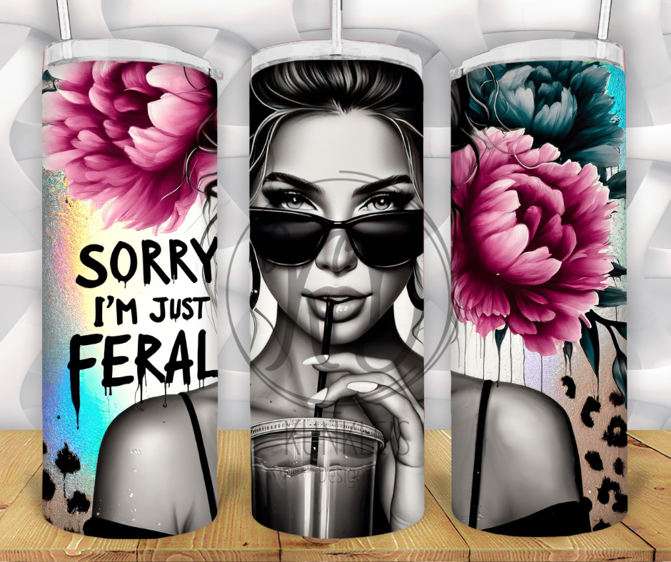 Sorry I'm Just Feral Tumbler
