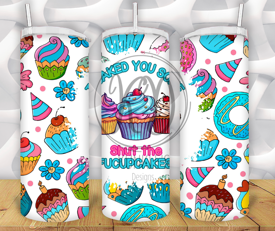 Baked You Some Shut The Fuckcupcakes Tumbler