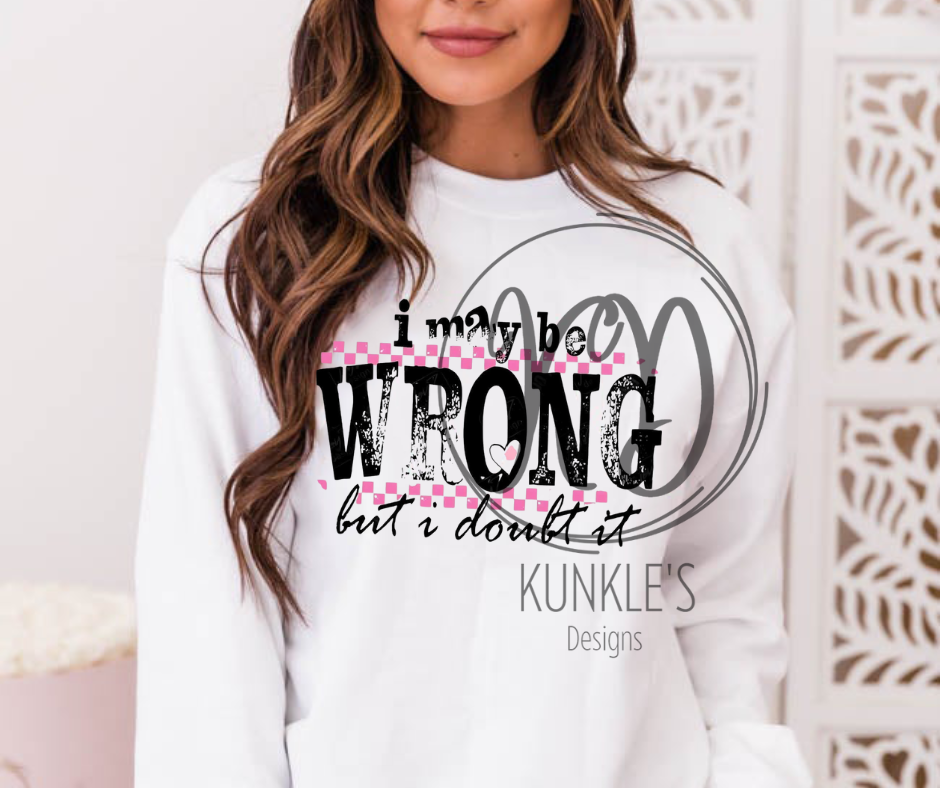 I May Be Wrong But I Doubt It Graphic Apparel