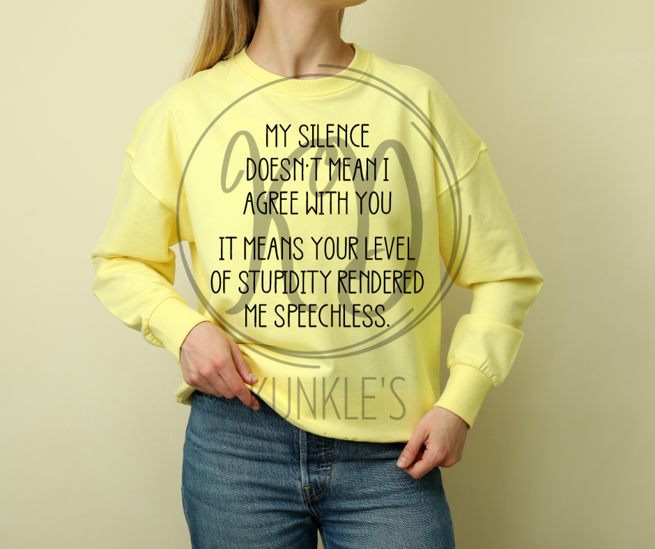 My Silence Doesn't Mean I Agree With you Humor Apparel Design