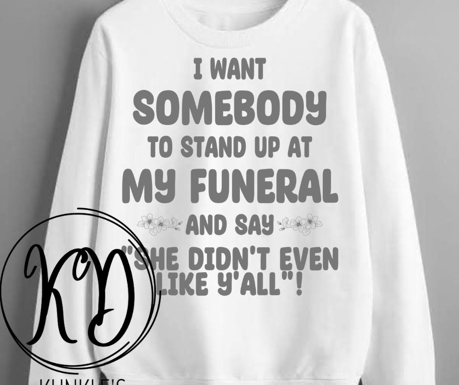 I want Somebody to Stand Up at My Funeral Apparel Design