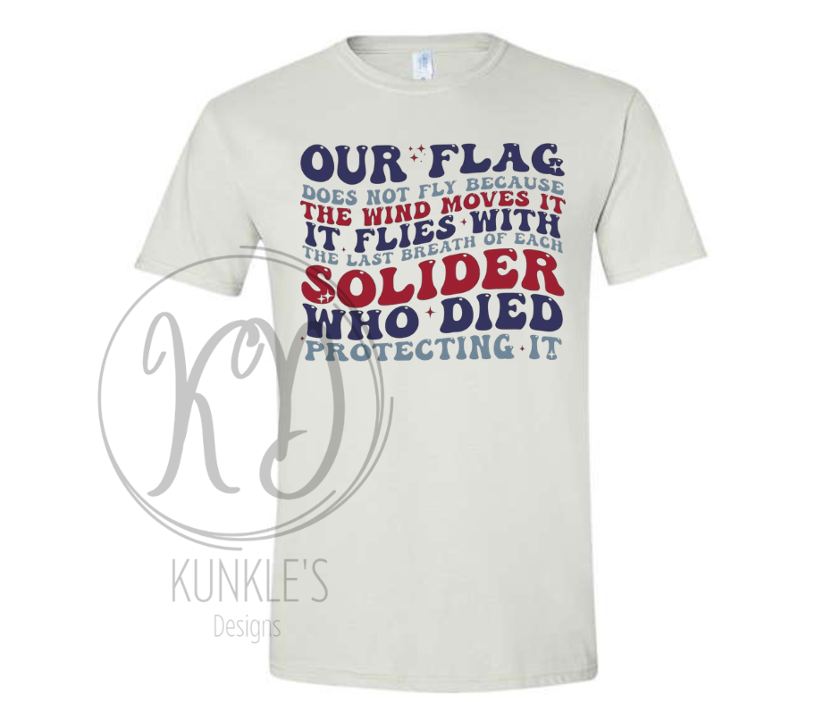 Our Flag Does Not Fly Because of the wind Graphic Apparel