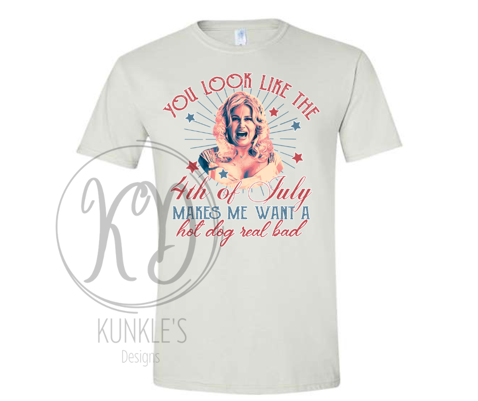 4th of July You look like the 4th of July Makes Me Want a Hot Dog Graphic Apparel
