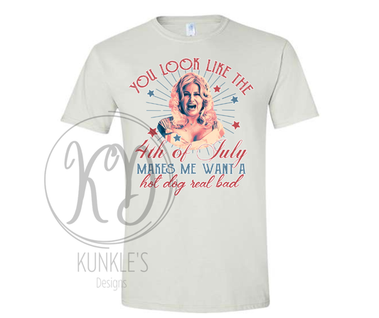 4th of July You look like the 4th of July Makes Me Want a Hot Dog Graphic Apparel