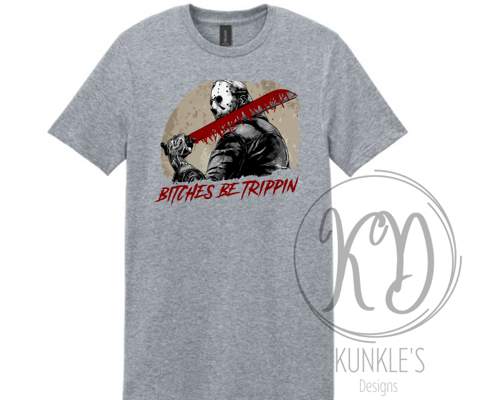 Bitches Be Tripping Graphic Apparel