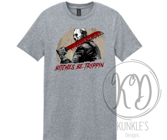 Bitches Be Tripping Graphic Apparel