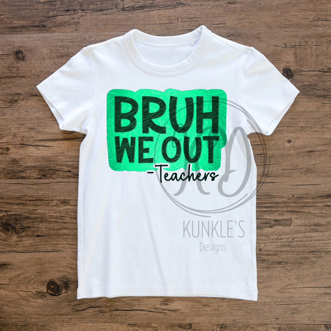 Bruh We Out - Teachers Graphic Apparel