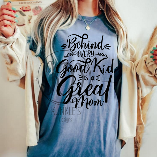 Behind Every Good Kid Is A Great Mom Graphic Apparel