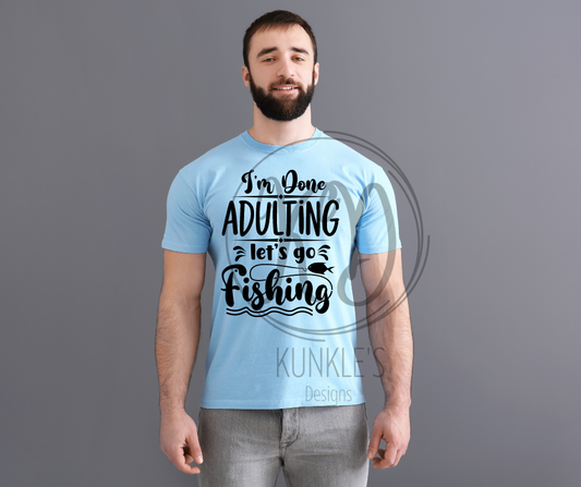 I'm Done Adulting Let's Go Fishing Graphic Apparel