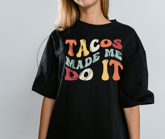 Tacos Made Me Do It Graphic Apparel