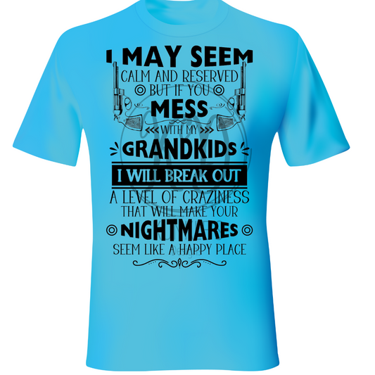 I May Seem Calm and Reserved, Mess with my Grandkids Apparel