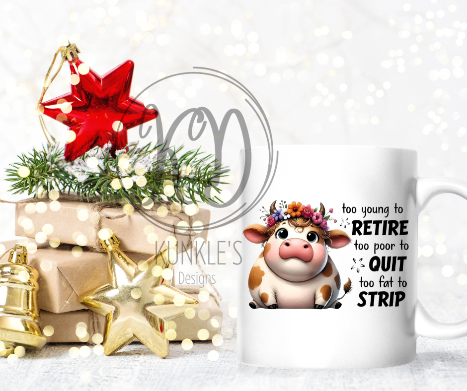 Too Young for Retire Too Poor to Quit and Too Fat to Strip Humor Mouse Pad, Tumbler or Coffee Mug