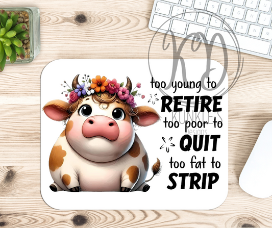 Too Young for Retire Too Poor to Quit and Too Fat to Strip Humor Mouse Pad, Tumbler or Coffee Mug