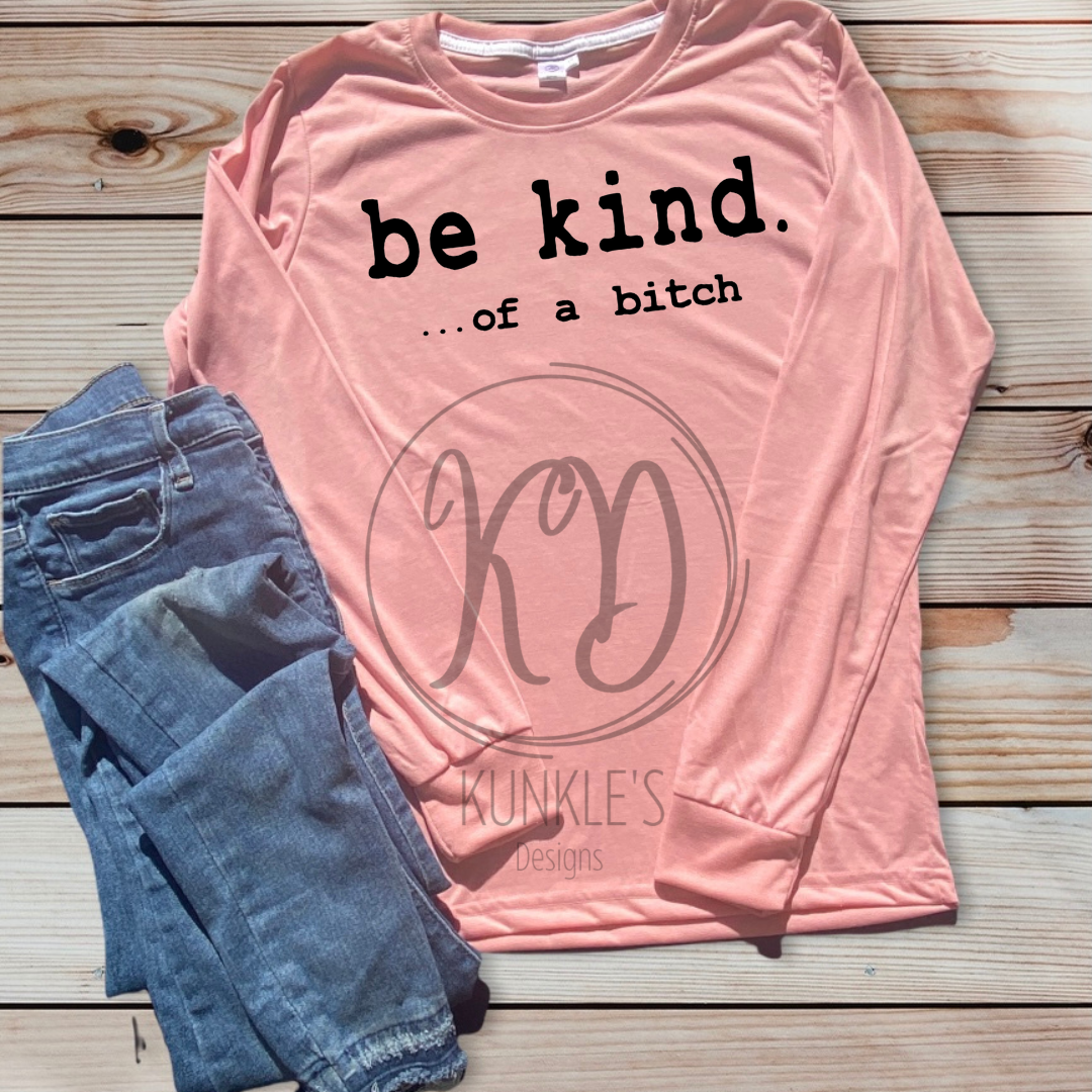 Be Kind..... of a bi**h Apparel