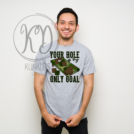 Your Hole Is My Only Goal Camo Graphic Apparel