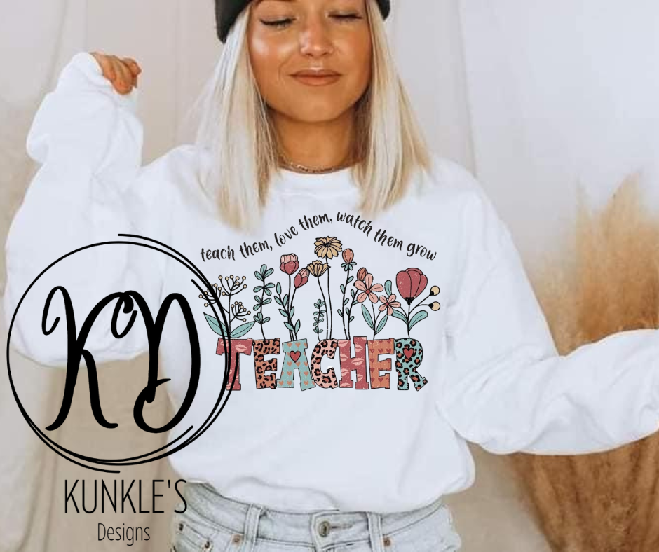 Teacher, Teach them, love them, watch them grow Apparel Design